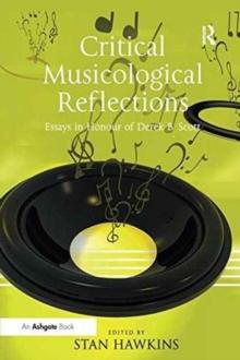 Critical Musicological Reflections : Essays in Honour of Derek B. Scott