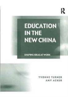 Education in the New China : Shaping Ideas at Work