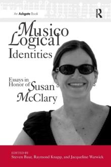 Musicological Identities : Essays in Honor of Susan McClary