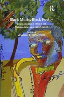 Black Music, Black Poetry : Blues and Jazz's Impact on African American Versification