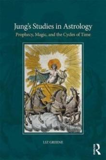 Jungs Studies in Astrology : Prophecy, Magic, and the Qualities of Time