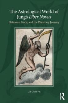 The Astrological World of Jungs 'Liber Novus' : Daimons, Gods, and the Planetary Journey