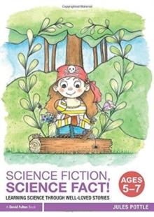 Science Fiction, Science Fact! Ages 5-7 : Learning Science through Well-Loved Stories