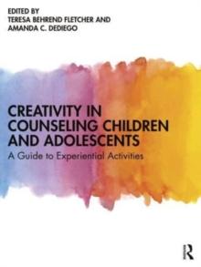 Creativity in Counseling Children and Adolescents : A Guide to Experiential Activities