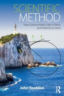 Scientific Method : How Science Works, Fails to Work, and Pretends to Work