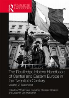 The Routledge History Handbook of Central and Eastern Europe in the Twentieth Century : Volume 2: Statehood