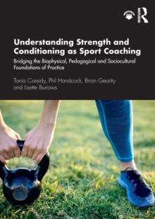 Understanding Strength and Conditioning as Sport Coaching : Bridging the Biophysical, Pedagogical and Sociocultural Foundations of Practice