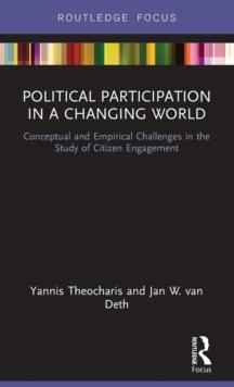 Political Participation in a Changing World : Conceptual and Empirical Challenges in the Study of Citizen Engagement