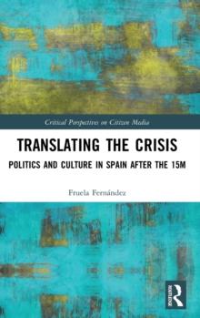 Translating the Crisis : Politics and Culture in Spain after the 15M