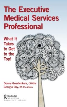 The Executive Medical Services Professional : What It Takes to Get to the Top!