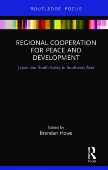 Regional Cooperation for Peace and Development : Japan and South Korea in Southeast Asia