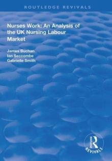 Nurses Work : An Analysis of the UK Nursing Labour Market