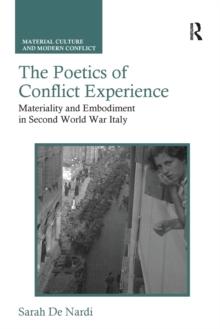 The Poetics of Conflict Experience : Materiality and Embodiment in Second World War Italy