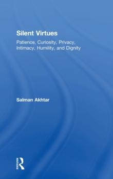 Silent Virtues : Patience, Curiosity, Privacy, Intimacy, Humility, and Dignity