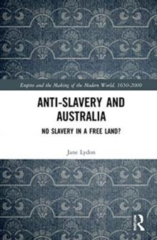 Anti-Slavery and Australia : No Slavery in a Free Land?