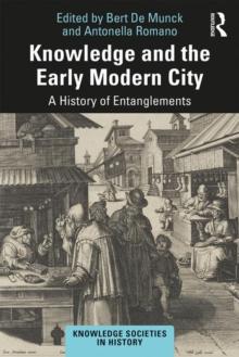 Knowledge and the Early Modern City : A History of Entanglements