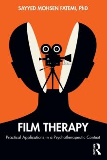 Film Therapy : Practical Applications in a Psychotherapeutic Context