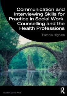 Communication and Interviewing Skills for Practice in Social Work, Counselling and the Health Professions