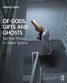 Of Gods, Gifts and Ghosts : Spiritual Places in Urban Spaces