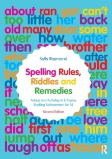 Spelling Rules, Riddles and Remedies : Advice and Activities to Enhance Spelling Achievement for All