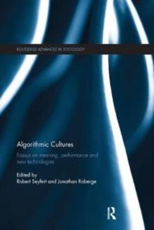 Algorithmic Cultures : Essays on Meaning, Performance and New Technologies