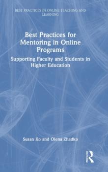 Best Practices for Mentoring in Online Programs : Supporting Faculty and Students in Higher Education