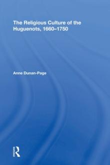 The Religious Culture of the Huguenots, 1660-1750