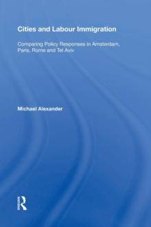 Cities and Labour Immigration : Comparing Policy Responses in Amsterdam, Paris, Rome and Tel Aviv