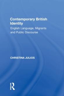 Contemporary British Identity : English Language, Migrants and Public Discourse