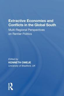 Extractive Economies and Conflicts in the Global South : Multi-Regional Perspectives on Rentier Politics