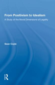 From Positivism to Idealism : A Study of the Moral Dimensions of Legality