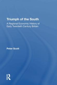 Triumph of the South : A Regional Economic History of Early Twentieth Century Britain