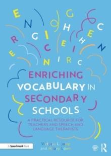 Enriching Vocabulary in Secondary Schools : A Practical Resource for Teachers and Speech and Language Therapists