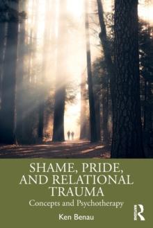 Shame, Pride, and Relational Trauma : Concepts and Psychotherapy