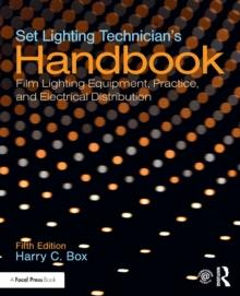 Set Lighting Technician's Handbook : Film Lighting Equipment, Practice, and Electrical Distribution