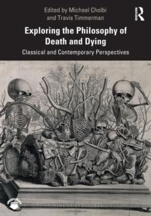 Exploring the Philosophy of Death and Dying : Classical and Contemporary Perspectives