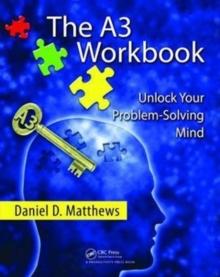 The A3 Workbook : Unlock Your Problem-Solving Mind