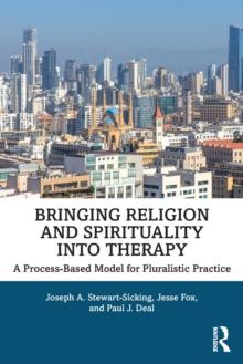 Bringing Religion and Spirituality Into Therapy : A Process-based Model for Pluralistic Practice