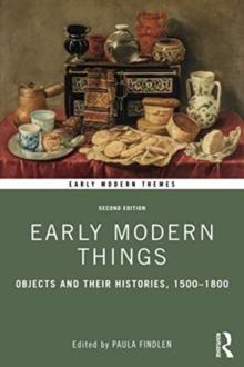 Early Modern Things : Objects and their Histories, 1500-1800