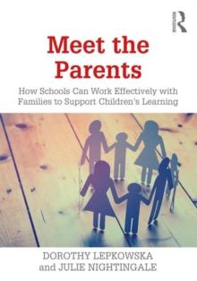 Meet the Parents : How Schools Can Work Effectively with Families to Support Children's Learning