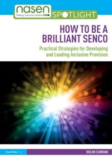 How to Be a Brilliant SENCO : Practical strategies for developing and leading inclusive provision