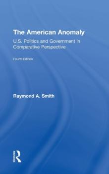 The American Anomaly : U.S. Politics and Government in Comparative Perspective