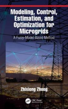 Modeling, Control, Estimation, and Optimization for Microgrids : A Fuzzy-Model-Based Method