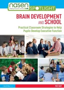 Brain Development and School : Practical Classroom Strategies to Help Pupils Develop Executive Function