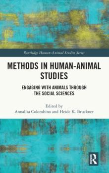 Methods in Human-Animal Studies : Engaging With Animals Through the Social Sciences