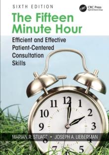 The Fifteen Minute Hour : Efficient and Effective Patient-Centered Consultation Skills, Sixth Edition