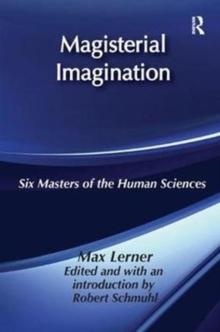 Magisterial Imagination : Six Masters of the Human Science