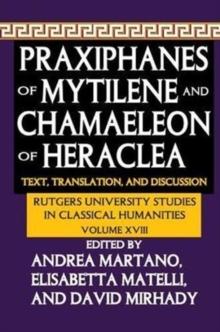 Praxiphanes of Mytilene and Chamaeleon of Heraclea : Text, Translation, and Discussion