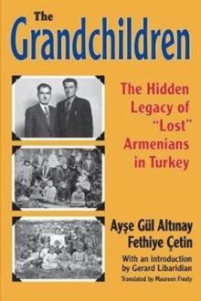 The Grandchildren : The Hidden Legacy of 'Lost' Armenians in Turkey