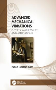 Advanced Mechanical Vibrations : Physics, Mathematics and Applications